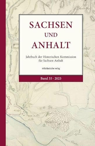 Sachsen und Anhalt: Jahrbuch der Historischen Kommission für Sachsen-Anhalt (Band 35/2023)