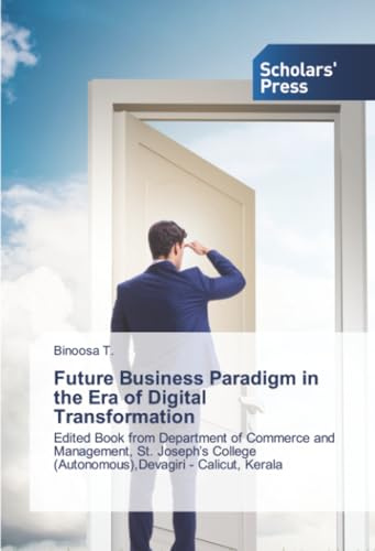 Future Business Paradigm in the Era of Digital Transformation: Edited Book from Department of Commerce and Management, St. Joseph’s College (Autonomous),Devagiri - Calicut, Kerala