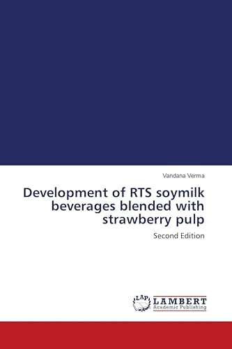 Development of RTS soymilk beverages blended with strawberry pulp: Second Edition