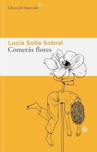 Comerás flores (Libros del Asteroide, Band 345)