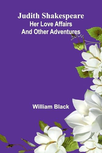 Judith Shakespeare: Her Love Affairs And Other Adventures