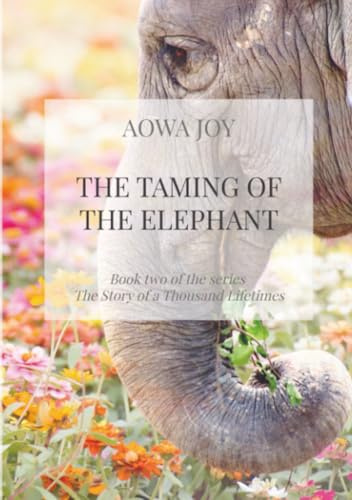 The Taming of the Elephant: Book two of the series The Story of a Thousand Lifetimes