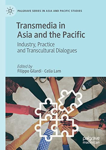 Transmedia in Asia and the Pacific: Industry, Practice and Transcultural Dialogues (Palgrave Series in Asia and Pacific Studies)