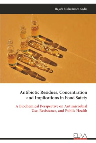 Antibiotic Residues, Concentration and Implications in Food Safety: A Biochemical Perspective on Antimicrobial Use, Resistance, and Public Health