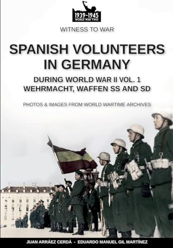 Spanish volunteers in Germany during World War II – Vol. 1
