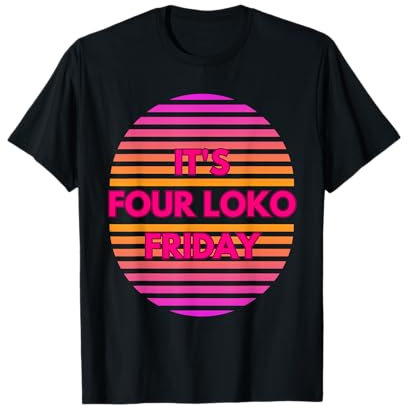 It's Four Loko Friday and Matching Party For Men Women Squad T-Shirt