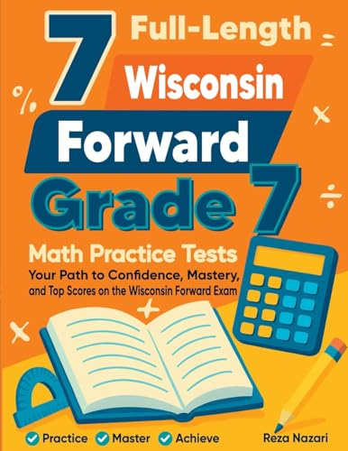 7 Full-Length Wisconsin Forward Exam Grade 7 Math Practice Tests: Your Path to Confidence, Mastery, and Top Scores on the Wisconsin Forward Exam Exam