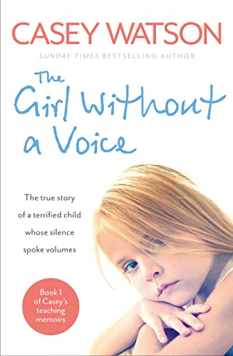 The Girl Without a Voice: The true story of a terrified child whose silence spoke volumes (Casey's Teaching Memoirs)