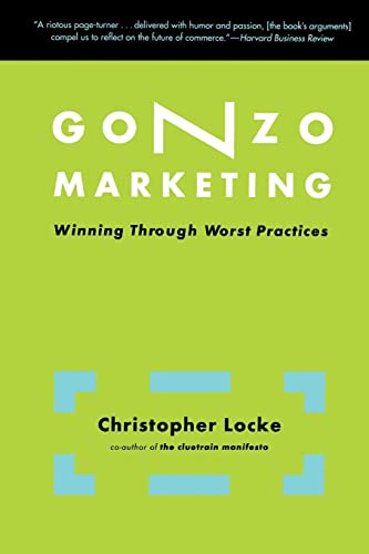 Gonzo Marketing: Winning Through Worst Practices
