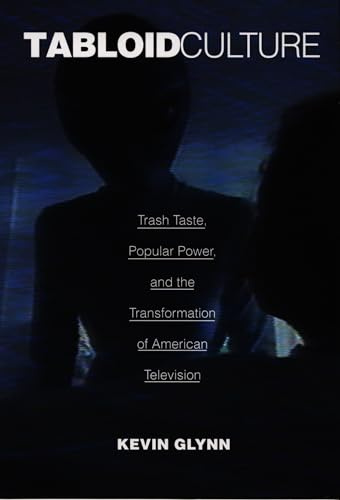 Tabloid Culture: Trash Taste, Popular Power, and the Transformation of American Television (Console-Ing Passions)