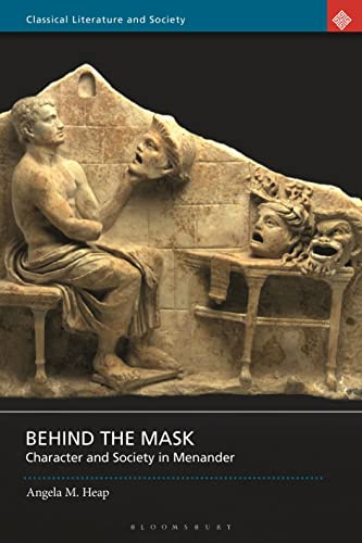 Behind the Mask: Character and Society in Menander (Classical Literature and Society)