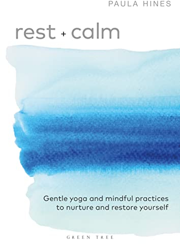 Rest + Calm: Gentle yoga and mindful practices to nurture and restore yourself