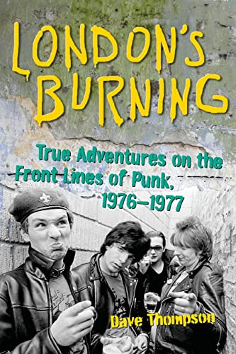 London's Burning: True Adventures on the Front Lines of Punk, 19761977