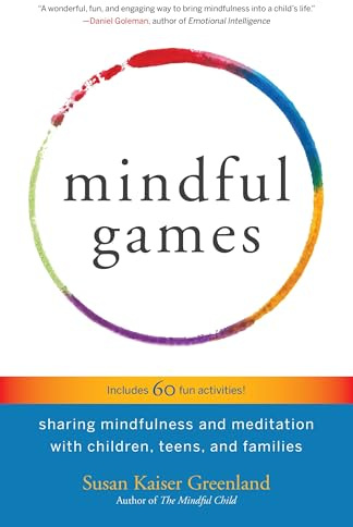 Mindful Games: Sharing Mindfulness and Meditation with Children, Teens, and Families