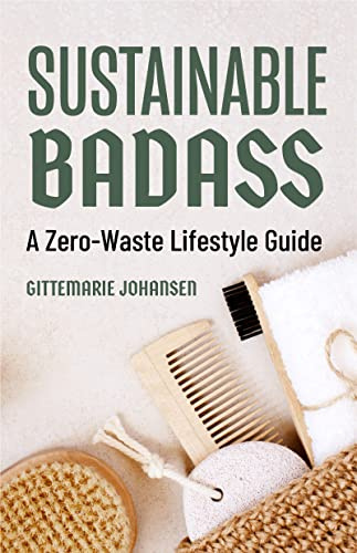 Sustainable Badass: A Zero-Waste Lifestyle Guide (Sustainable at home, Eco friendly living, Sustainable home goods, Sustainable gift)