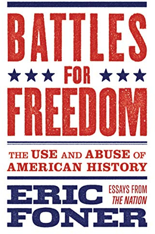 Battles for Freedom: The Use and Abuse of American History