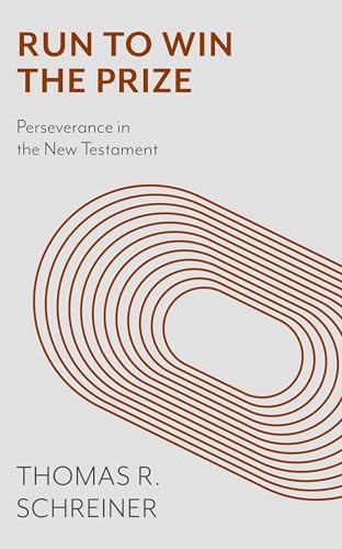 Run to win the prize: Perseverance In The New Testament