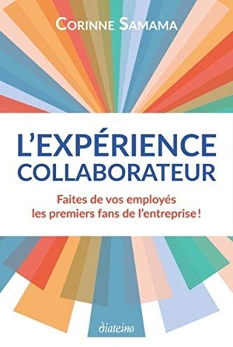 L'Expérience Collaborateur: Faites de vos employés les premiers fans de votre entreprise !