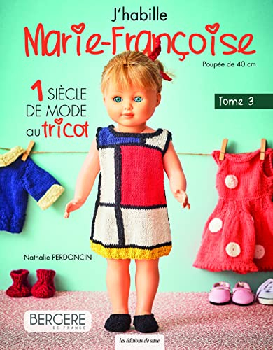 J'habille Marie-Françoise Tome 3: 1 siècle de mode au tricot