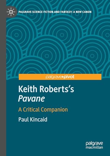 Keith Roberts’s Pavane: A Critical Companion (Palgrave Science Fiction and Fantasy: A New Canon)