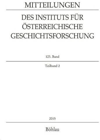 Mitteilungen des Instituts für Österreichische Geschichtsforschung 123. Band Teilband 2 (2015)