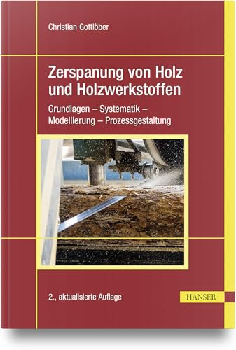 Zerspanung von Holz und Holzwerkstoffen: Grundlagen – Systematik – Modellierung – Prozessgestaltung