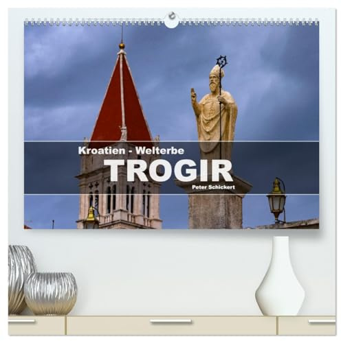 Kroatien - Welterbe Trogir (hochwertiger Premium Wandkalender 2026 DIN A2 quer), Kunstdruck in Hochglanz: 12 Monate mit einer der schönsten Städte Kroatiens. (CALVENDO Orte)