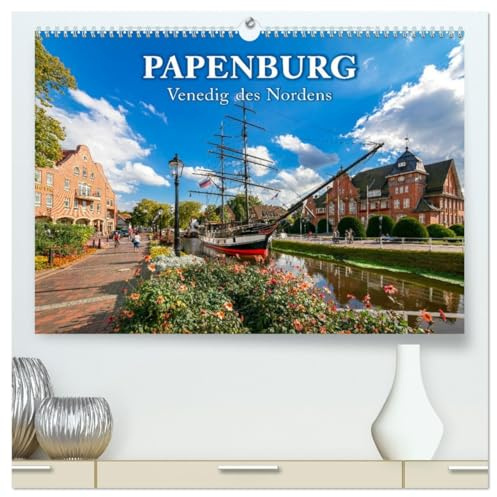 Papenburg - Venedig des Nordens (hochwertiger Premium Wandkalender 2026 DIN A2 quer), Kunstdruck in Hochglanz: Zauberhaftes Papenburg mit seinen Kanälen und Zugbrücken (CALVENDO Orte)
