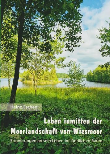 Leben inmitten der Moorlandschaft von Wiesmoor: Erinnerungen an sein Leben im ländlichen Raum
