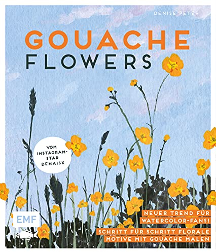 Gouache Flowers – Vom Instagram-Star denaisx: Neuer Trend für Watercolor-Fans! – Florale Motive Schritt für Schritt malen