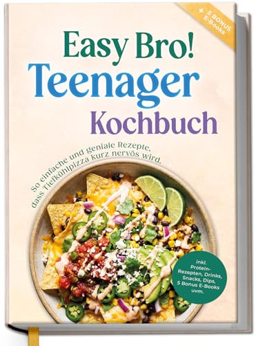 Teenager Kochbuch - Easy Bro: So einfache und geniale Rezepte, dass Tiefkühlpizza kurz nervös wird - inkl. Protein-Rezepten, Drinks, Snacks, 5 Bonus E-Books uvm. - von Edition Dreiblatt Kochbücher®