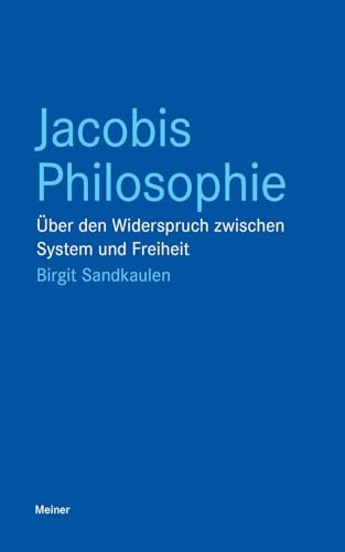 Jacobis Philosophie: Über den Widerspruch zwischen System und Freiheit (Blaue Reihe)