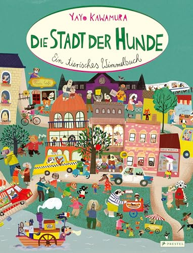 Die Stadt der Hunde: Ein tierisches Wimmelbuch - Ein zauberhaftes Pappbilderbuch für Kinder ab 3 Jahren