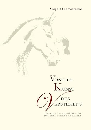 Von der Kunst des Verstehens: Gedanken zur Kommunikation zwischen Pferd und Reiter