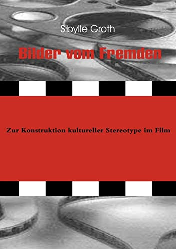 Bilder vom Fremden. Zur Konstruktion kultureller Stereotype im Film