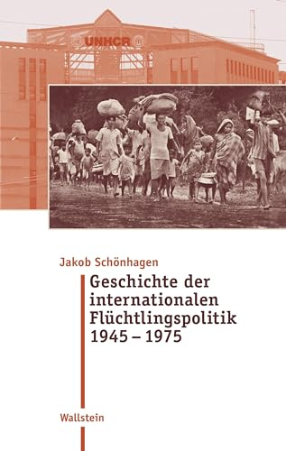 Geschichte der internationalen Flüchtlingspolitik 1945 – 1975 (Moderne Zeit: Neue Forschungen zur Gesellschafts- und Kulturgeschichte des 19. und 20. Jahrhunderts)