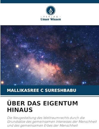 ÜBER DAS EIGENTUM HINAUS: Die Neugestaltung des Weltraumrechts durch die Grundsätze des gemeinsamen Interesses der Menschheit und des gemeinsamen Erbes der Menschheit
