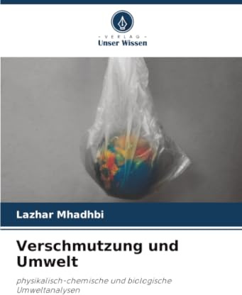 Verschmutzung und Umwelt: physikalisch-chemische und biologische Umweltanalysen