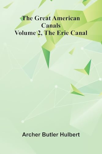 The Great American Canals (Volume 2, The Erie Canal)