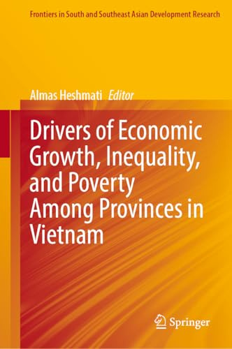 Drivers of Economic Growth, Inequality, and Poverty Among Provinces in Vietnam (Frontiers in South and Southeast Asian Development Research)