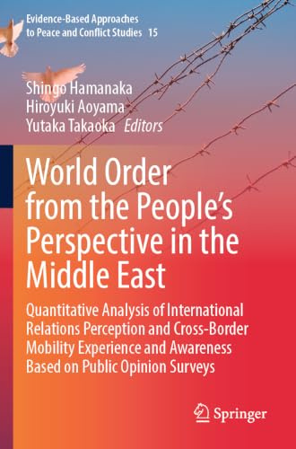 World Order from the People’s Perspective in the Middle East: Quantitative Analysis of International Relations Perception and Cross-Border Mobility ... Approaches to Peace and Conflict Studies, 15)