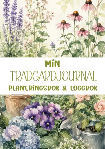 Min Trädgårdsjournal,Planeringsbok & Loggbok: För planering, spårning och organisering av dina växter och skördar