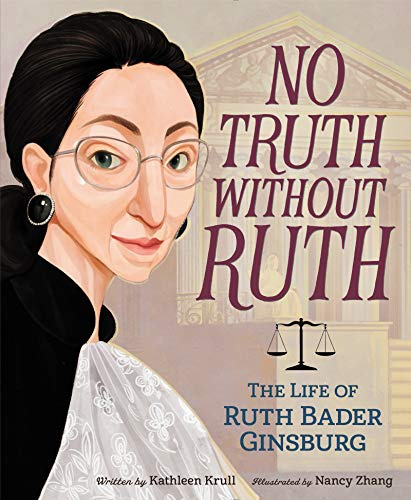 No Truth Without Ruth: The Life of Ruth Bader Ginsburg: An Empowering Biography for Kids (Ages 4-8) About the Supreme Court Justice and Her Fight for Equality