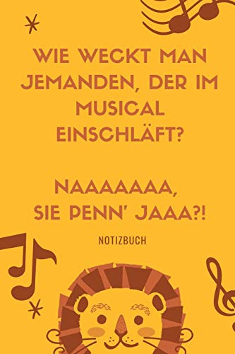 WIE WECKT MAN JEMANDEN, DER IM MUSICAL EINSCHLÄFT? NAAAAAAA SIE PENN' JAAA?! NOTIZBUCH: A5 52 Wochen Kalender für Musical-fans! | Lustiger Löwen ... Familie | Theater | Journal | Kalender