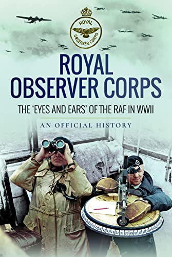 Royal Observer Corps: The Eyes and Ears of the RAF in WWII