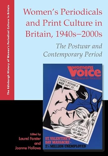 Women's Periodicals and Print Culture in Britain, 1940s-2000s: The Postwar and Contemporary Period (The Edinburgh History of Women's Periodical Culture in Britain)