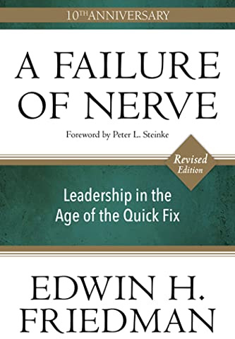 A Failure of Nerve: Leadership in the Age of the Quick Fix (10th Anniversary, Revised Edition)