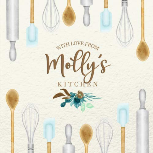 With Love From Molly's Kitchen: Personalized Empty Cookbook for Recipes | Write in Personal and Family Meals