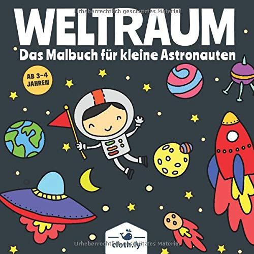 Weltraum das Malbuch für kleine Astronauten ab 3-4 Jahren: Weltall Kindermalbuch für Jungen und Mädchen | 30 Universum Ausmalbilder von Raketen, ... Planeten, Aliens, Space, UFOs und vieles mehr