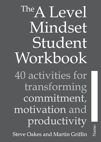 The A Level Mindset Student Workbook: 40 Activities for Transforming Commitment, Motivation and Productivity (Sold in packs of 25)